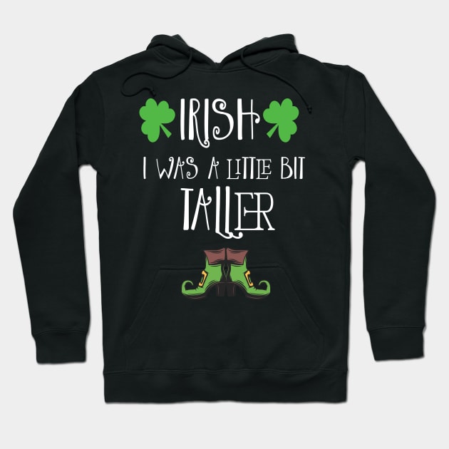 Irish I Was A Little Bit Taller Celebrate St Patricks Day Tee Hoodie by Just Be Cool Today